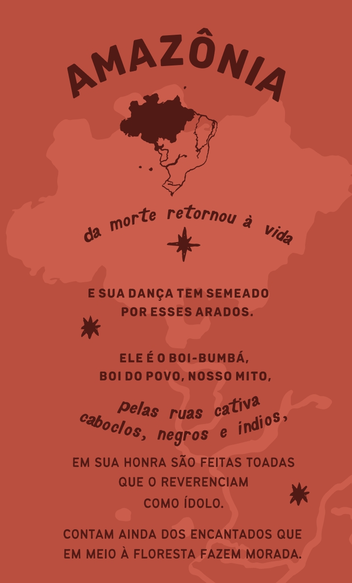 poema amazonia 2 Amazônia: da morte retornou à vida e sua dança tem semeado por esses arados. Ele é o boi-bumbá, boi do povo, nosso mito, pelas ruas cativa caboclos, negros e indios, em sua honra são feitas toadas que o reverenciam como ídolo. Comtam ainda dos encantados que em meio à floresta fazem morada.