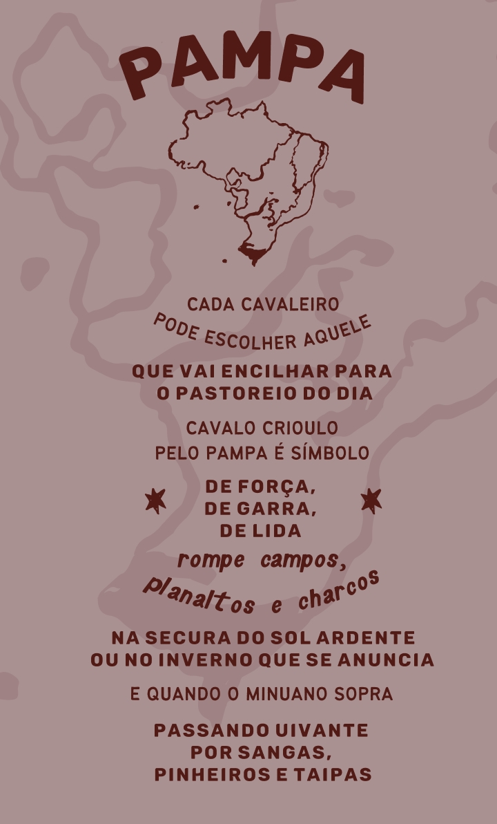 poema pampa 2 Pampa: cada cavaleiro pode escolher aquele que vai encilhar parao pastoreio do dia, cavalo crioulo pelo pampa é símbolo de força, de garra, de lida rompe os campos, planaltos e charcos na secura do sol argente ou no inverno que se anuncia e quando o minuano sopra passando uivante por sangas, pinheiros e taipas